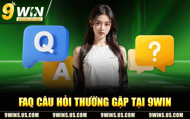 Faq Câu Hỏi Thường Gặp Tại 9WIN